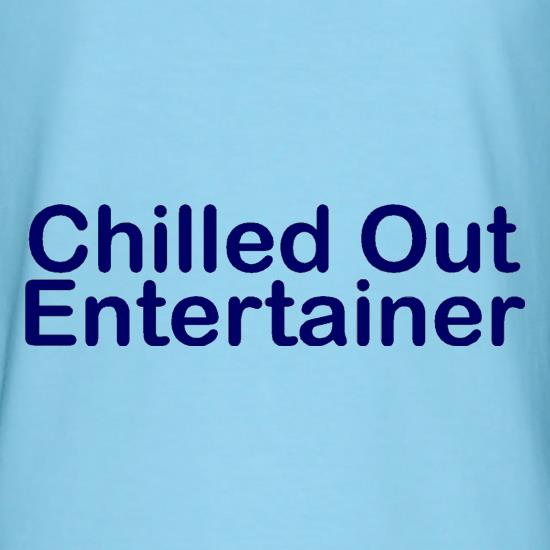 Chilled Out Entertainer t-shirts